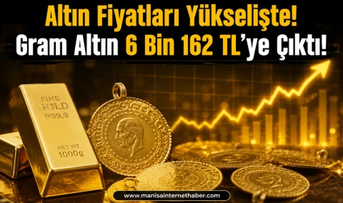 Altın Fiyatlarında Yükseliş Sürüyor! Gram Altın 6 Bin 162 TL’yi Gördü