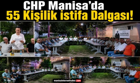 CHP Manisa Teşkilatında 55 Kişilik İstifa Depremi!