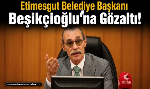 Etimesgut Belediyesi'ne Operasyon: Başkan Erdal Beşikçioğlu Gözaltına Alındı