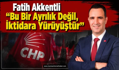 Fatih Akkentli “Tüm Milletimizi Türkiye İttifakı’nda Buluşmaya Davet Ediyoruz”
