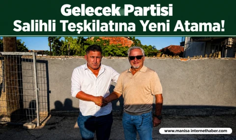 Gelecek Partisi Salihli İlçe Başkanlığı Görevine Ayhan Biroğlu Getirildi