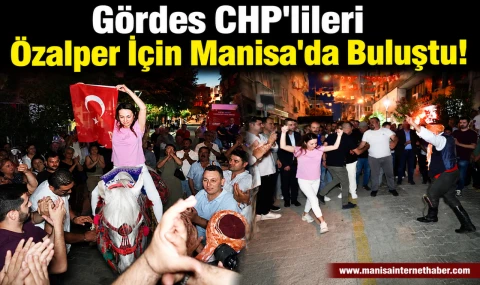 Gördes CHP'lileri Özalper'e Destek İçin Manisa'da Buluştu