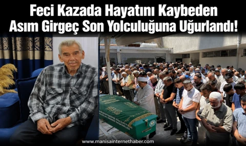 Karaoğlanlı Kavşağı’ndaki Feci Kazada Hayatını Kaybeden Asım Girgeç Son Yolculuğuna Uğurlandı