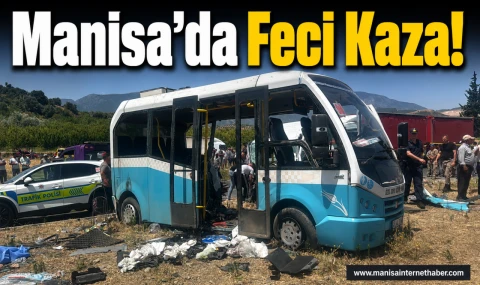 Manisa’da Minibüs ile Kapalı Kasa Araç Çarpıştı Ölü ve Yaralılar Var!