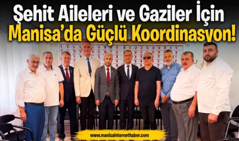 Manisa’da Şehit Aileleri ve Gaziler İçin Ortak Hizmet Adımı