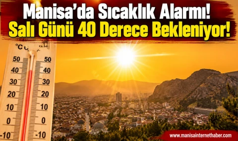 Manisa'da Sıcaklıklar 40 Dereceyi Bulacak!