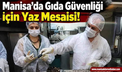 Manisa'da Yaz Sıcaklarına Karşı Gıda Denetimleri Artırıldı