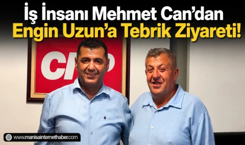 Mehmet Can’dan CHP Manisa İl Başkanı Engin Uzun’a Hayırlı Olsun Ziyareti