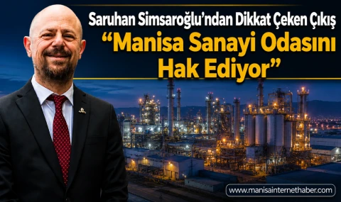 Saruhan Simsaroğlu’ndan Manisa İçin Sanayi Odası Çağrısı “Bu Kent Artık Bunu Hak Ediyor”