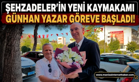 Yeni Kaymakam Günhan Yazar Şehzadeler'deki Görevine Başladı