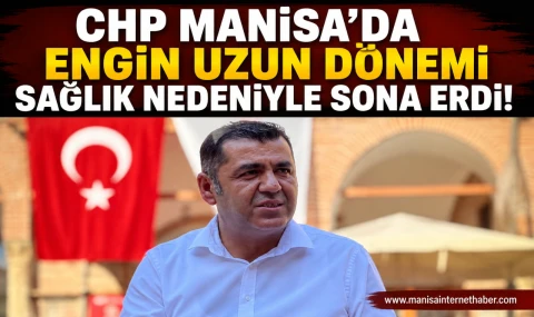 CHP Manisa İl Başkanı Engin Uzun Görevinden Feragat Etti