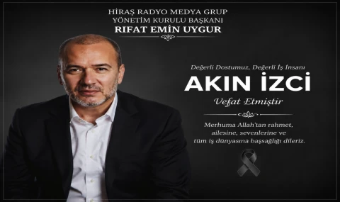 Hiraş Radyo Medya Grup Yönetim Kurulu Başkanı Rıfat Emin Uygur’dan Akın İzci İçin Taziye Mesajı