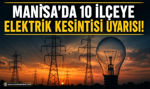 Manisa’da 10 İlçede Elektrik Kesintisi Uygulanacak