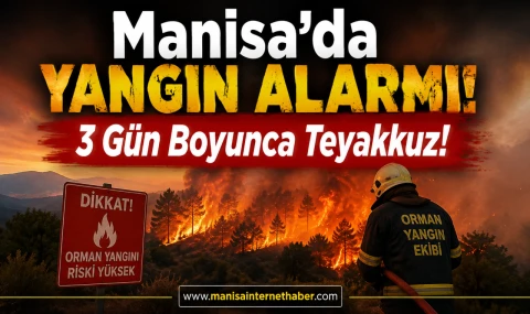 Manisa’da 3 Günlük Yangın Alarmı! Tüm Kurumlar Teyakkuzda