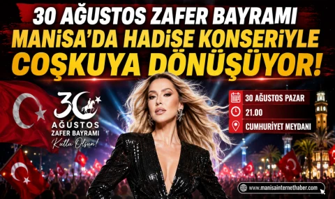 Manisa’da 30 Ağustos Coşkusu Hadise Konseriyle Zirveye Taşınacak