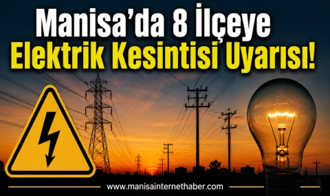 Manisa’da Elektrik Kesintisi Alarmı 8 İlçe Etkilenecek