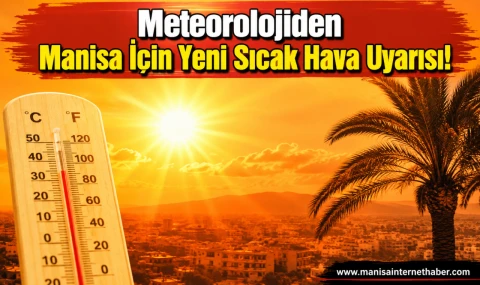 Manisa'da Sıcak Hava Etkisini Sürdürüyor! Meteorolojiden Kritik Uyarı