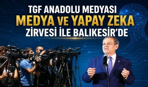 TGF Anadolu Medyası Uluslararası Medya Zirvesi İle Balıkesir'de
