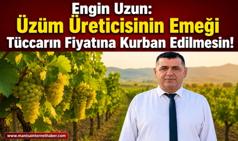 Üzüm Üreticisi Fiyat Bekliyor! Engin Uzun’dan TMO’ya Çağrı