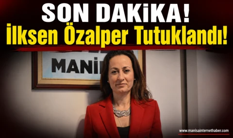 YENİ Parti Manisa İl Başkanı İlksen Özalper Tutuklandı!