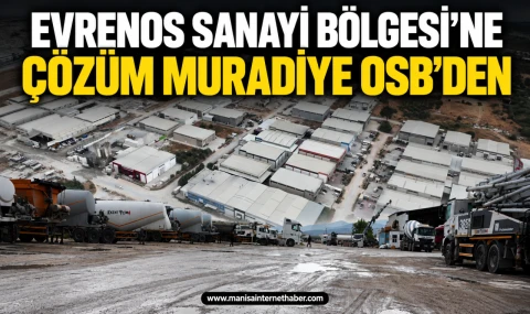 Evrenos Sanayi bölgesi’ne Çözüm Muradiye OSB‘den
