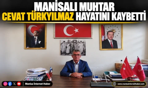 Manisalı Muhtar Cevat Türkyılmaz Hayatını Kaybetti