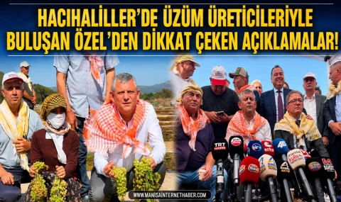 Özel’den üzüm üreticilerine destek sözü: “Çiftçinin borç yükünü hafifleteceğiz”