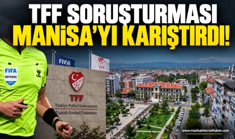 TFF’nin bahis soruşturmasında Manisa FK detayı!