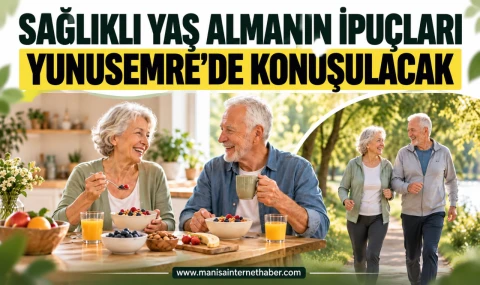 Yunusemre’de “Sağlıklı Yaş Almak Senin Elinde” buluşması