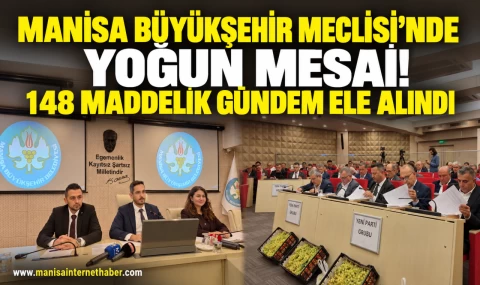 Manisa Büyükşehir Belediyesi Meclisi’nde 148 Maddelik Gündem Görüşüldü