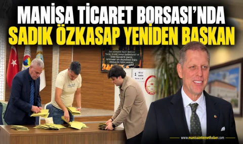 Manisa Ticaret Borsası’nda Sadık Özkasap yeniden başkan